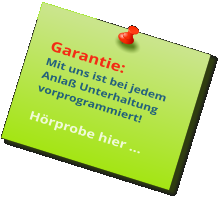 Garantie: Mit uns ist bei jedem Anlaß Unterhaltung vorprogrammiert!  Hörprobe hier …